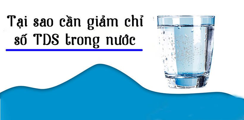 Tại sao cần giảm chỉ số TDS có trong nước?